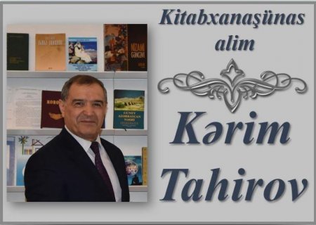 “Professor – Kərim Tahirov” adlı Elektron məlumat bazası və “Kitabxanaşünas alim – Kərim Tahirov” adlı sərgi təqdim olunub