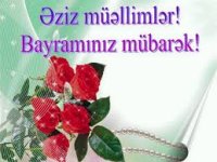 Əziz müəllimlər Bayramınız mübarək!